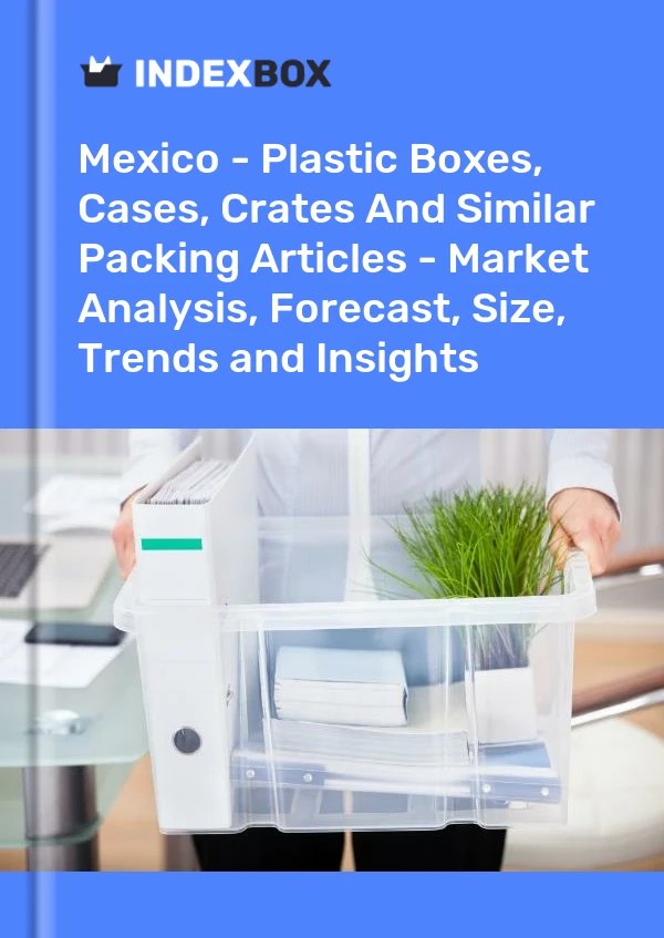 Rapport Mexique - Boîtes, étuis, caisses en plastique et articles d&#39;emballage similaires - Analyse du marché, prévisions, taille, tendances et perspectives for 499$