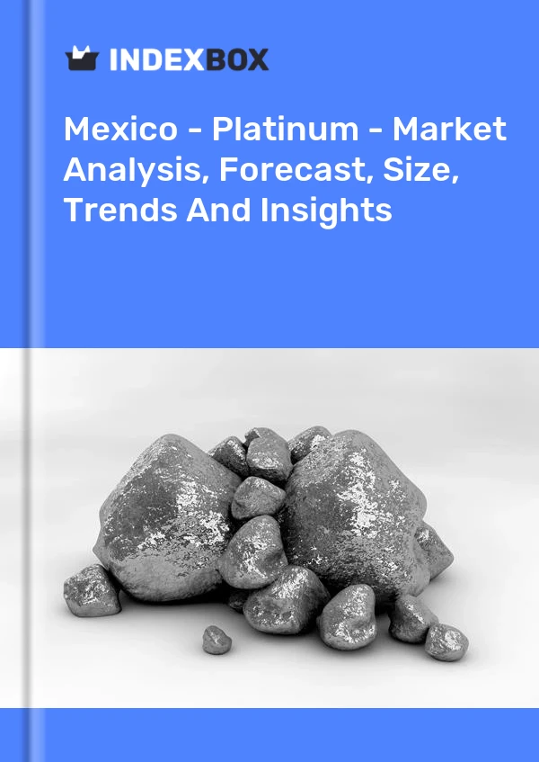 Rapport Mexique - Platine - Analyse du marché, prévisions, taille, tendances et perspectives for 499$