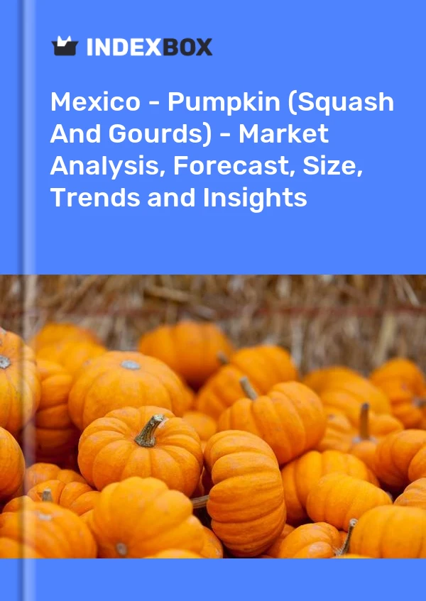Mexique - Citrouille (courge et courges) - Analyse du marché, prévisions, taille, tendances et perspectives