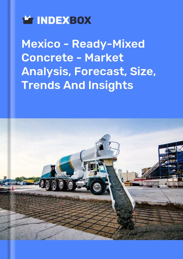 Mexico - Ready-Mixed Concrete - Market Analysis, Forecast, Size, Trends And Insights
