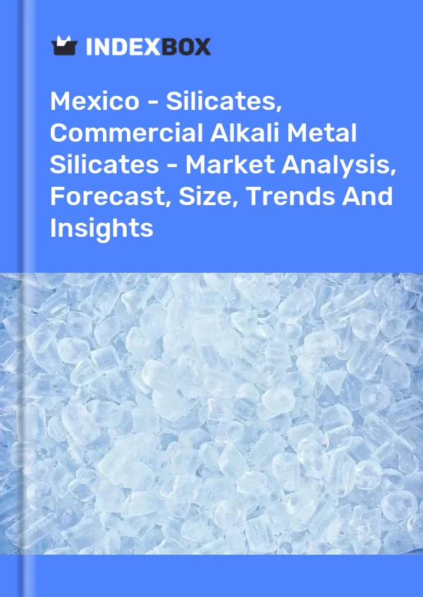Rapport Mexique - Silicates, silicates de métaux alcalins commerciaux - Analyse du marché, prévisions, taille, tendances et perspectives for 499$