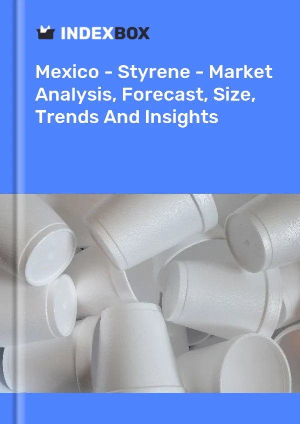 Rapport Mexique - Styrène - Analyse du marché, prévisions, taille, tendances et perspectives for 499$