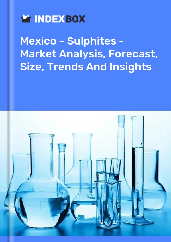 Mexique - Sulfites - Analyse du marché, prévisions, taille, tendances et perspectives
