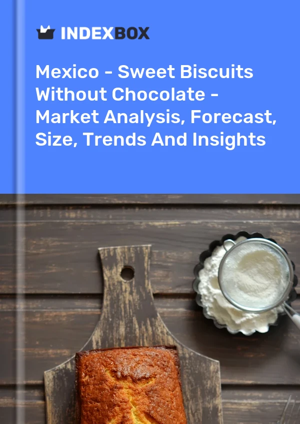 Mexique - Biscuits sucrés sans chocolat - Analyse du marché, prévisions, taille, tendances et perspectives