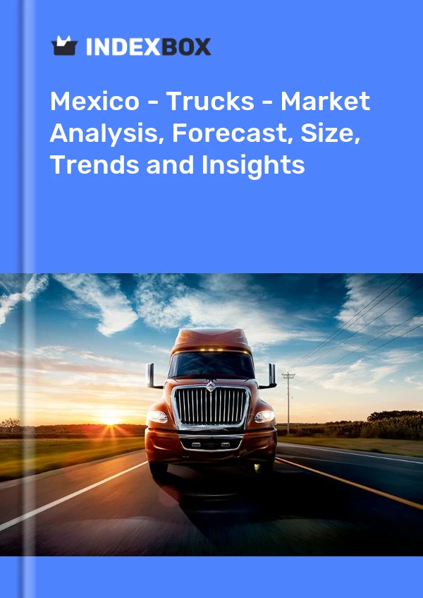 Rapport Mexique - Camions - Analyse du marché, prévisions, taille, tendances et perspectives for 499$