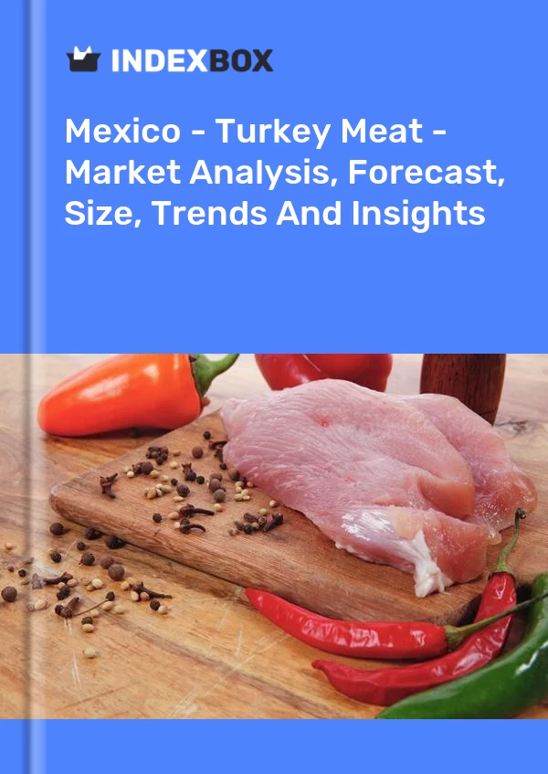 Rapport Mexique - Viande de dinde - Analyse du marché, prévisions, taille, tendances et perspectives for 499$