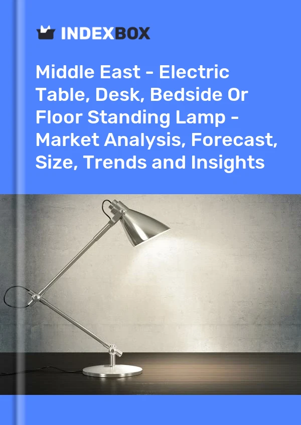 Report Middle East - Electric Table, Desk, Bedside or Floor Standing Lamp - Market Analysis, Forecast, Size, Trends and Insights for 499$