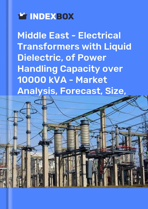Report Middle East - Electrical Transformers with Liquid Dielectric, of Power Handling Capacity over 10000 kVA - Market Analysis, Forecast, Size, Trends and Insights for 499$