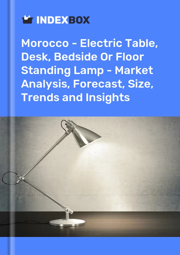 Report Morocco - Electric Table, Desk, Bedside or Floor Standing Lamp - Market Analysis, Forecast, Size, Trends and Insights for 499$