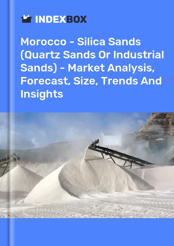 Report Morocco - Silica Sands (Quartz Sands or Industrial Sands) - Market Analysis, Forecast, Size, Trends and Insights for 499$