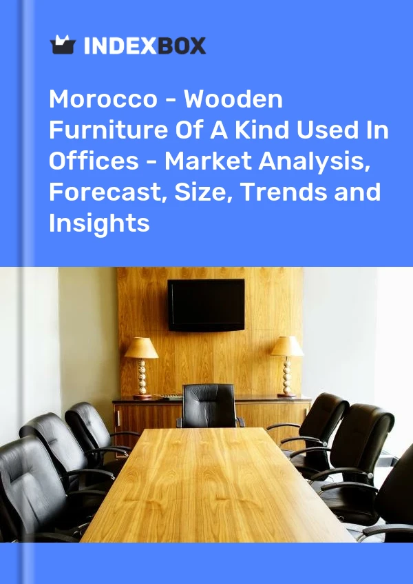 Morocco - Wooden Furniture Of A Kind Used In Offices - Market Analysis, Forecast, Size, Trends and Insights