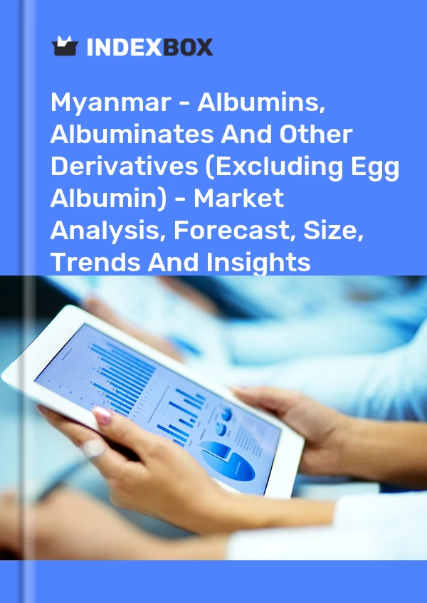 Myanmar - Albumins, Albuminates And Other Derivatives (Excluding Egg Albumin) - Market Analysis, Forecast, Size, Trends And Insights