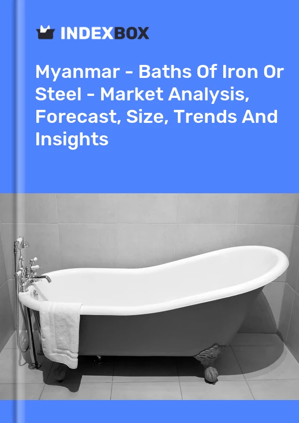 Myanmar - Baths Of Iron Or Steel - Market Analysis, Forecast, Size, Trends And Insights