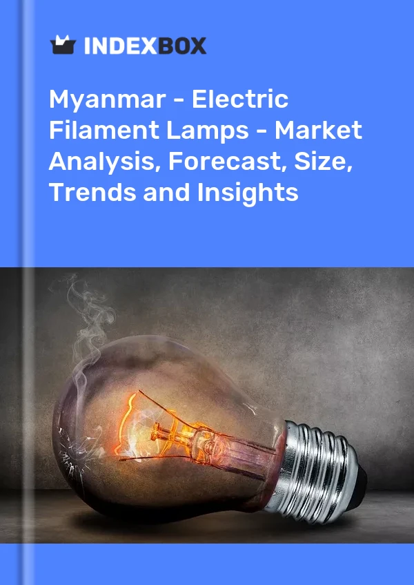 Myanmar - Electric Filament Lamps - Market Analysis, Forecast, Size, Trends and Insights