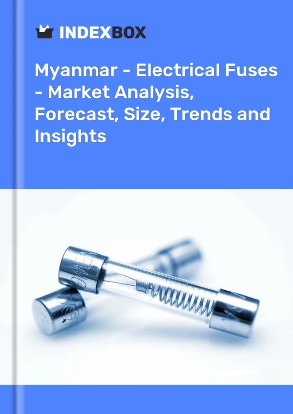 Report Myanmar - Electrical Fuses - Market Analysis, Forecast, Size, Trends and Insights for 499$