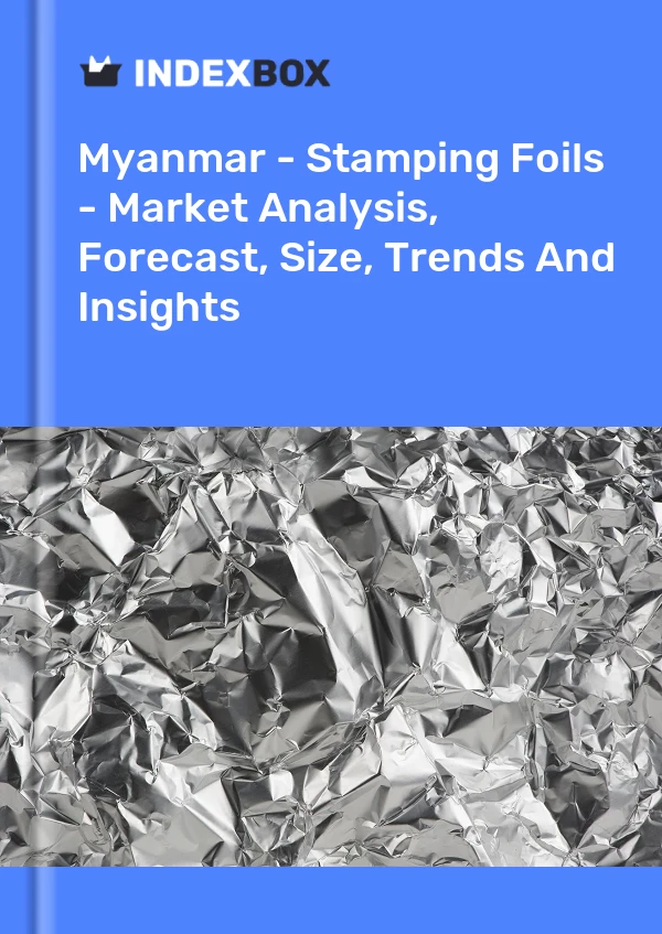 Myanmar - Stamping Foils - Market Analysis, Forecast, Size, Trends And Insights