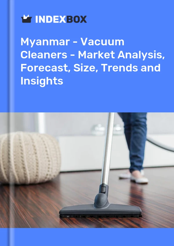 Myanmar - Vacuum Cleaners - Market Analysis, Forecast, Size, Trends and Insights