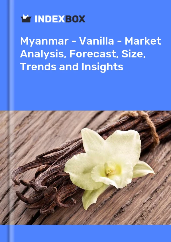 Myanmar - Vanilla - Market Analysis, Forecast, Size, Trends and Insights