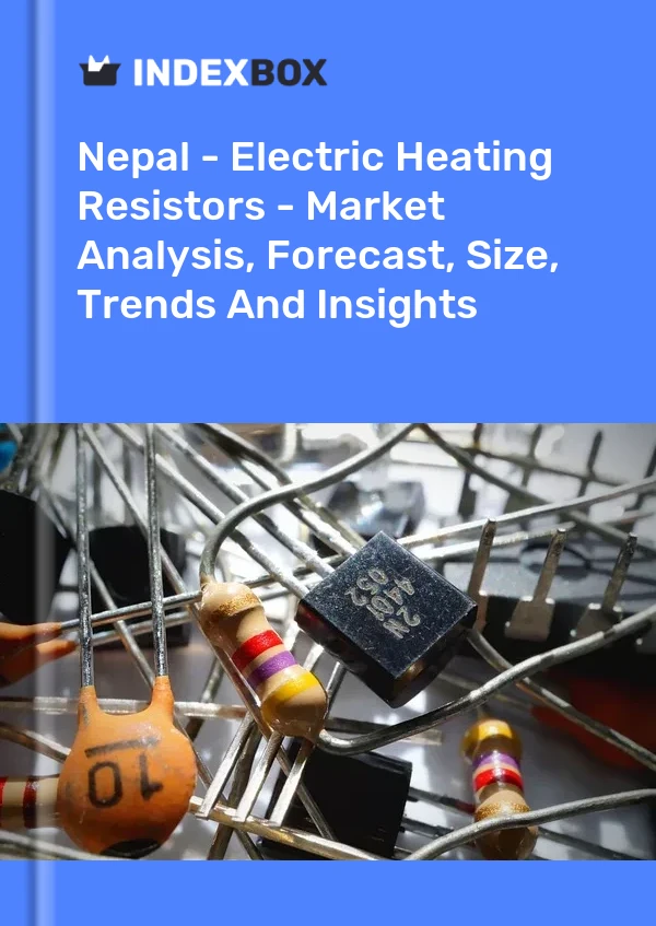 Report Nepal - Electric Heating Resistors - Market Analysis, Forecast, Size, Trends and Insights for 499$