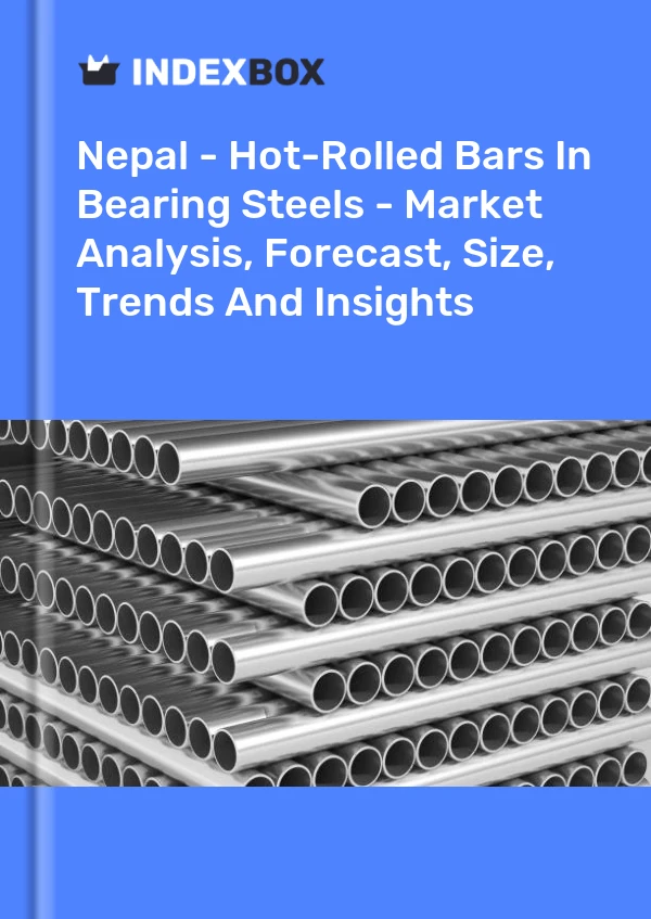 Nepal - Hot-Rolled Bars In Bearing Steels - Market Analysis, Forecast, Size, Trends And Insights