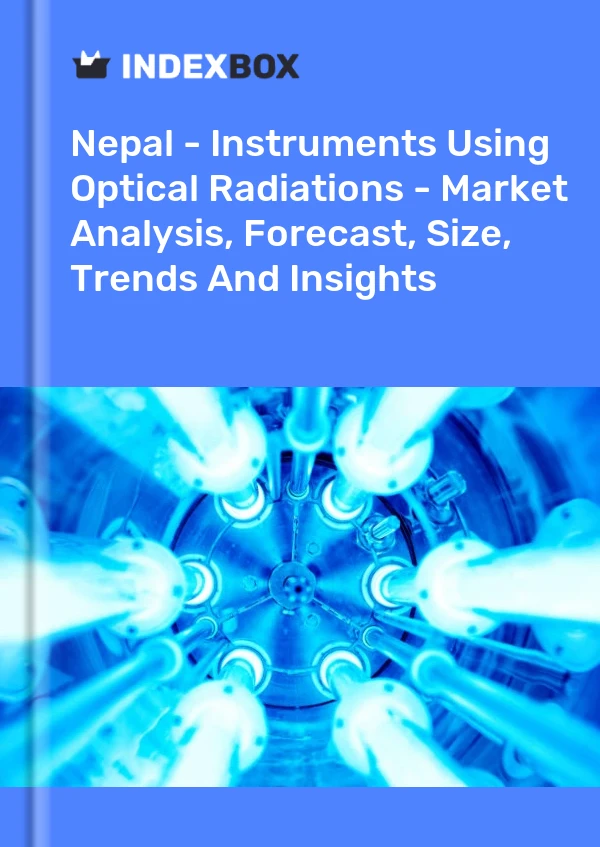 Report Nepal - Instruments Using Optical Radiations - Market Analysis, Forecast, Size, Trends and Insights for 499$