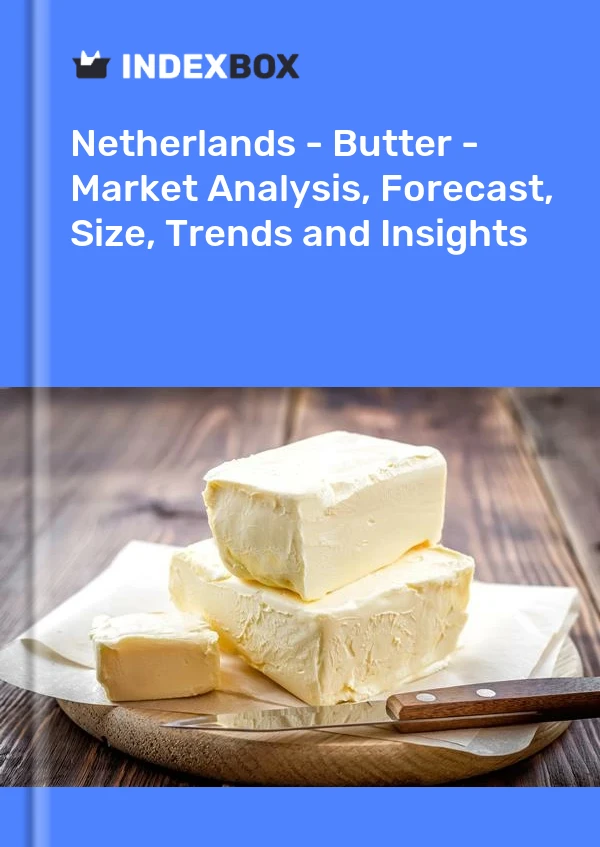 Pays-Bas - Beurre - Analyse du marché, prévisions, taille, tendances et perspectives
