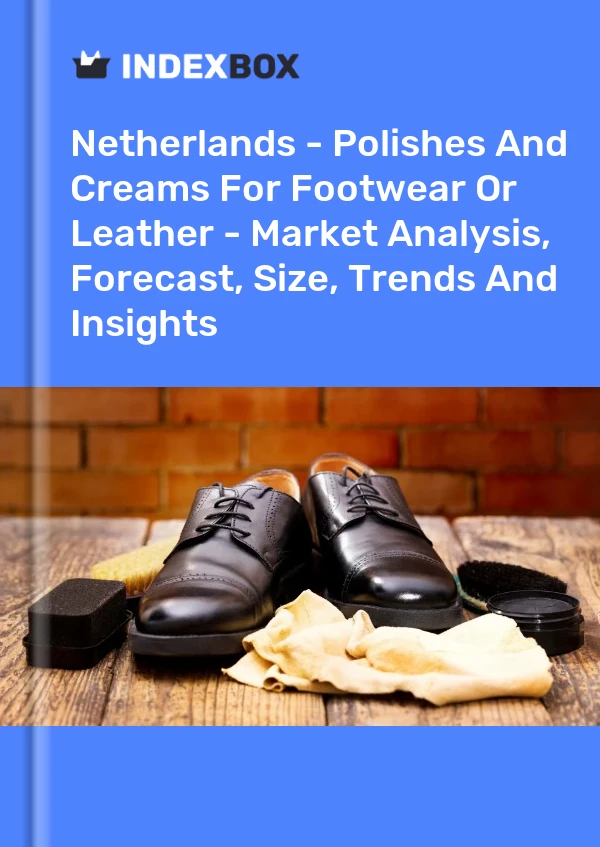 Netherlands - Polishes And Creams For Footwear Or Leather - Market Analysis, Forecast, Size, Trends And Insights