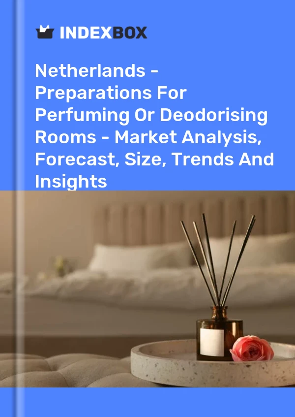 Netherlands - Preparations For Perfuming Or Deodorising Rooms - Market Analysis, Forecast, Size, Trends And Insights