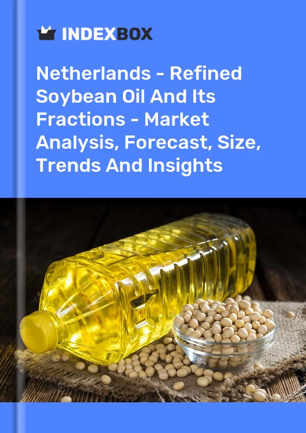 Pays-Bas - Huile de soja raffinée et ses fractions - Analyse du marché, prévisions, taille, tendances et perspectives