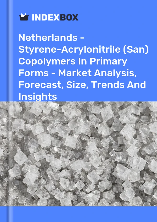 Netherlands - Styrene-Acrylonitrile (San) Copolymers In Primary Forms - Market Analysis, Forecast, Size, Trends And Insights