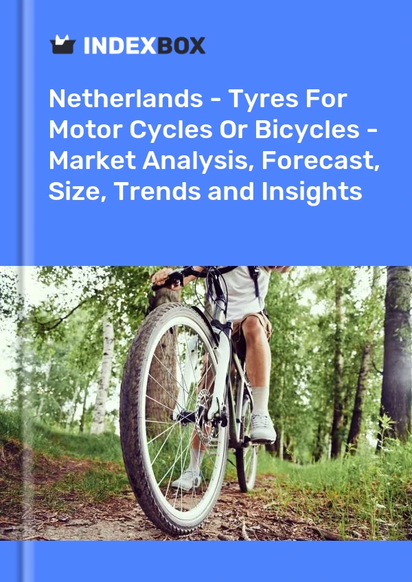 Netherlands - Tyres For Motor Cycles Or Bicycles - Market Analysis, Forecast, Size, Trends and Insights