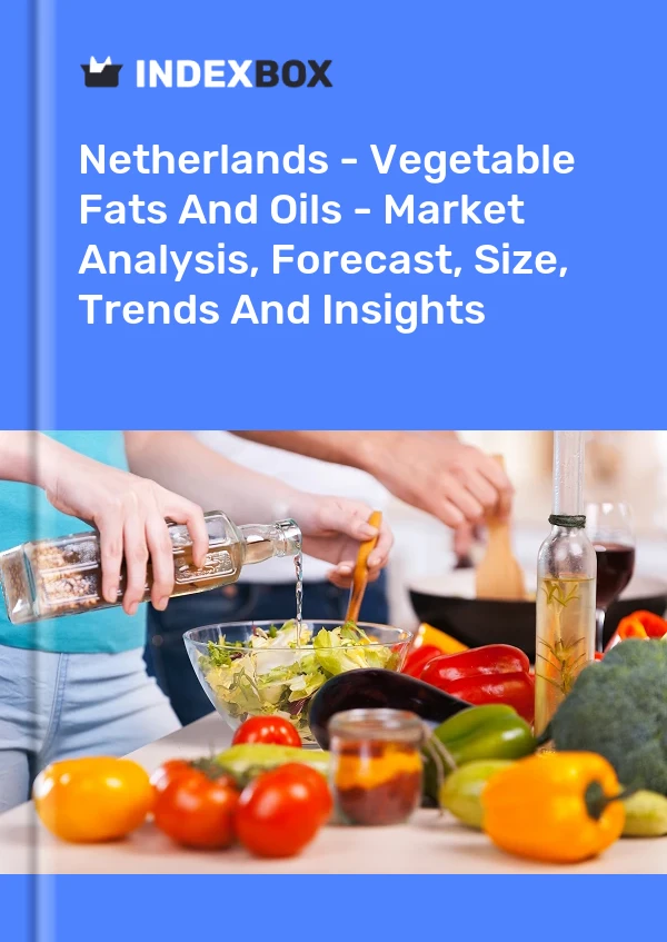 Report Netherlands - Vegetable Fats and Oils - Market Analysis, Forecast, Size, Trends and Insights for 499$
