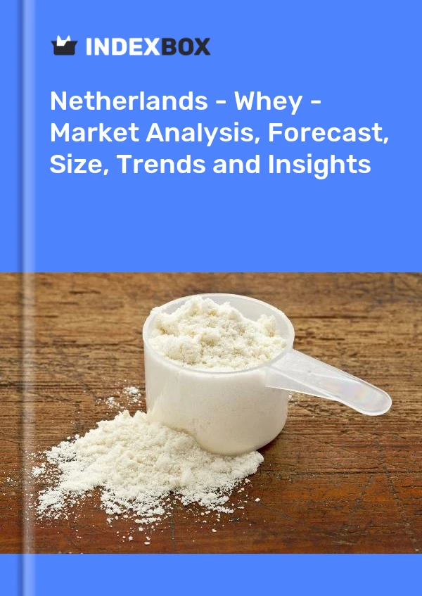Report Netherlands - Whey - Market Analysis, Forecast, Size, Trends and Insights for 499$