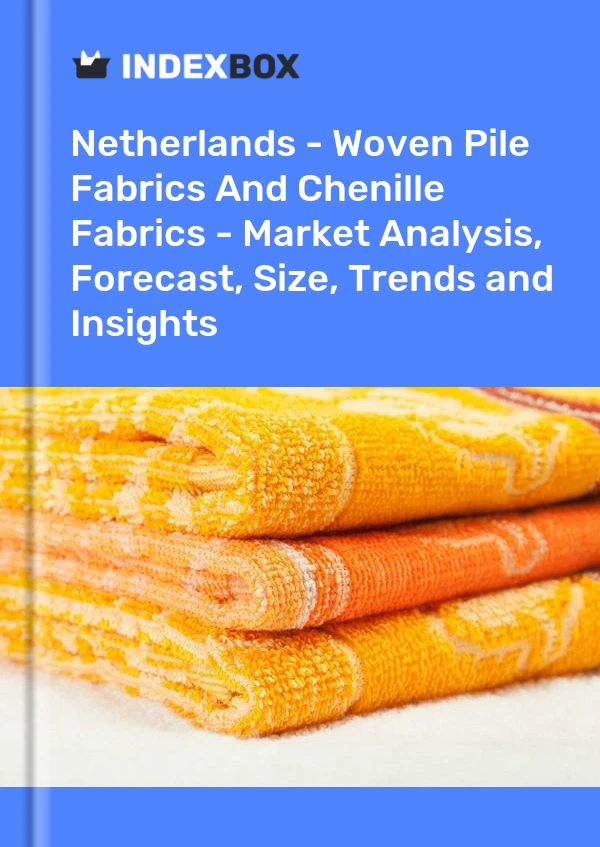 Netherlands - Woven Pile Fabrics And Chenille Fabrics - Market Analysis, Forecast, Size, Trends and Insights