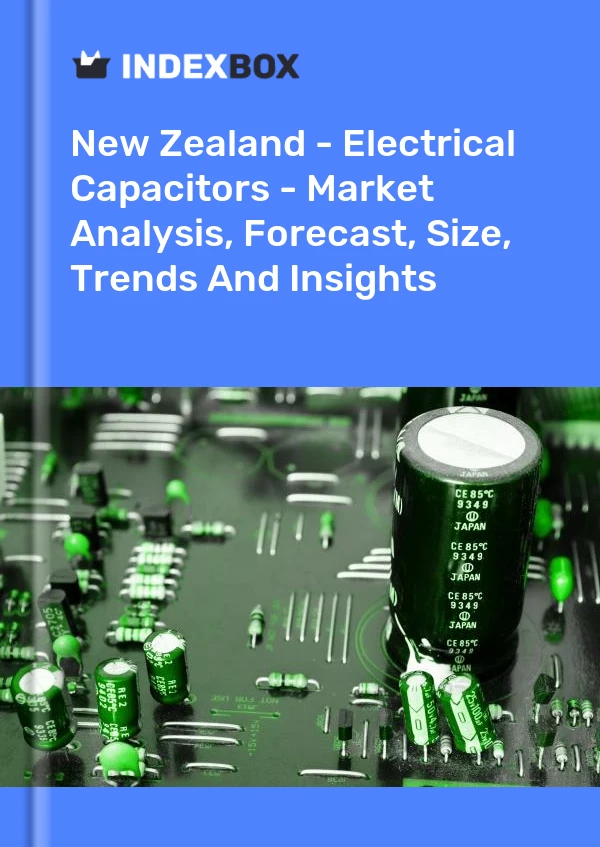 New Zealand - Electrical Capacitors - Market Analysis, Forecast, Size, Trends And Insights