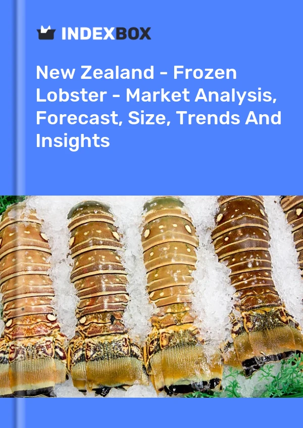 Report New Zealand - Frozen Lobster - Market Analysis, Forecast, Size, Trends and Insights for 499$