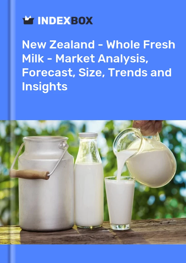 New Zealand - Whole Fresh Milk - Market Analysis, Forecast, Size, Trends and Insights
