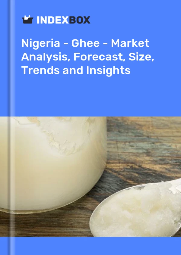 Report Nigeria - Ghee - Market Analysis, Forecast, Size, Trends and Insights for 499$
