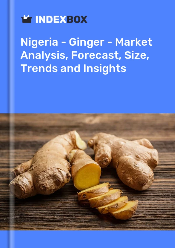 Rapport Nigeria – Gingembre – Analyse du marché, prévisions, taille, tendances et perspectives for 499$