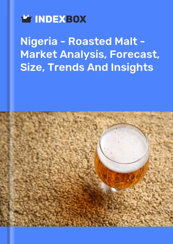 Nigeria - Roasted Malt - Market Analysis, Forecast, Size, Trends And Insights