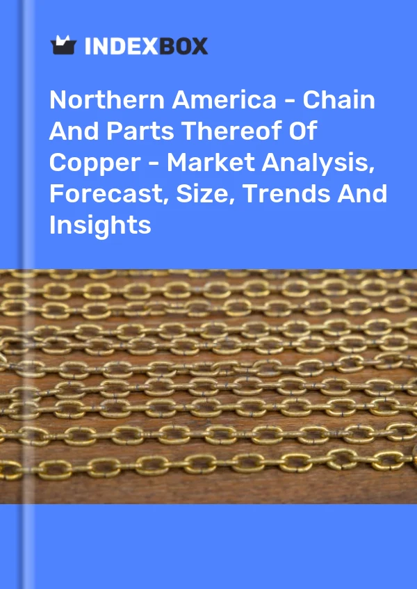 Report Northern America - Chain and Parts Thereof of Copper - Market Analysis, Forecast, Size, Trends and Insights for 499$