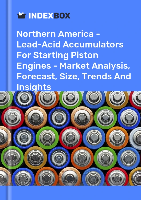 Report Northern America - Lead-Acid Accumulators for Starting Piston Engines - Market Analysis, Forecast, Size, Trends and Insights for 499$