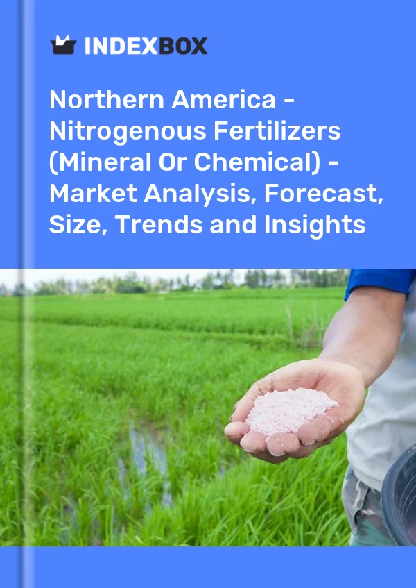 Report Northern America - Nitrogenous Fertilizers (Mineral or Chemical) - Market Analysis, Forecast, Size, Trends and Insights for 499$