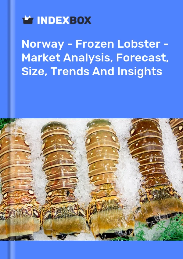 Report Norway - Frozen Lobster - Market Analysis, Forecast, Size, Trends and Insights for 499$