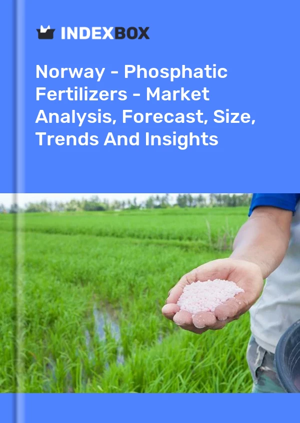 Report Norway - Phosphatic Fertilizers - Market Analysis, Forecast, Size, Trends and Insights for 499$