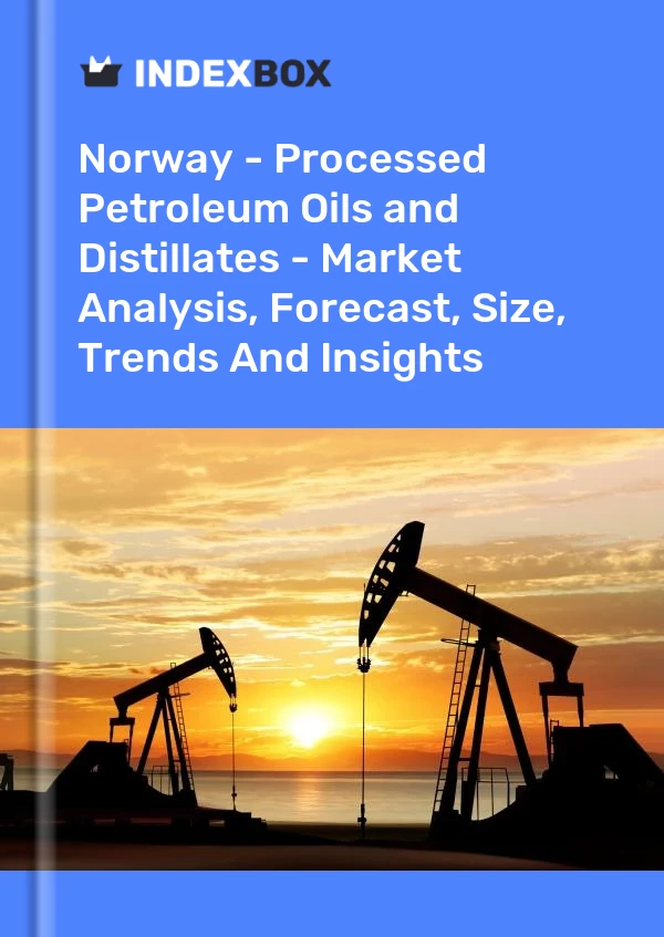 Report Norway - Processed Petroleum Oils and Distillates - Market Analysis, Forecast, Size, Trends and Insights for 499$