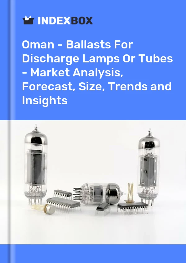 Oman - Ballasts For Discharge Lamps Or Tubes - Market Analysis, Forecast, Size, Trends and Insights