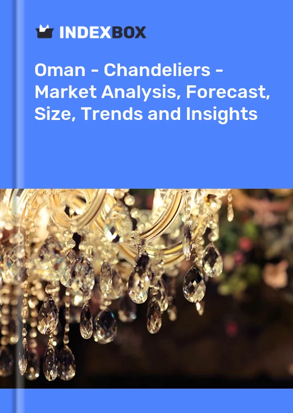 Report Oman - Chandeliers - Market Analysis, Forecast, Size, Trends and Insights for 499$