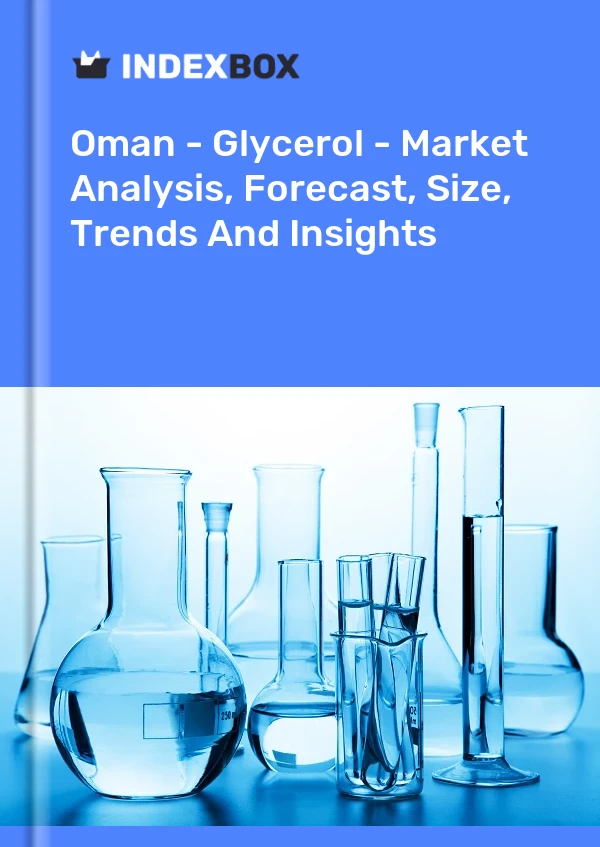 Oman - Glycerol - Market Analysis, Forecast, Size, Trends And Insights