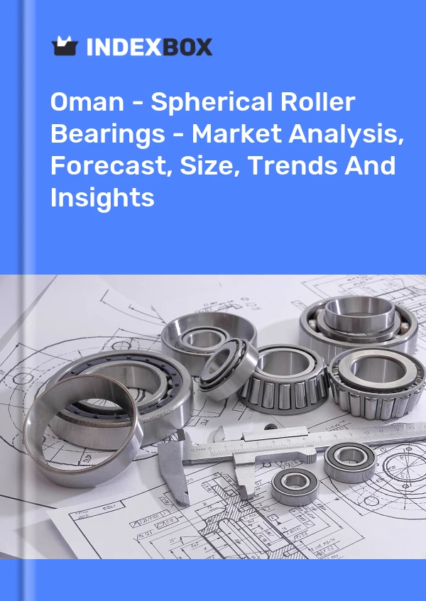 Oman - Spherical Roller Bearings - Market Analysis, Forecast, Size, Trends And Insights